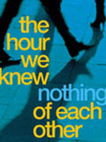 The Hour We Knew Nothing of Each Other