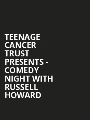 Teenage Cancer Trust presents - Comedy Night With Russell Howard at Royal Albert Hall