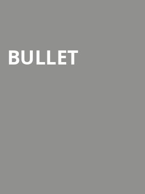 Bullet at O2 Academy Islington